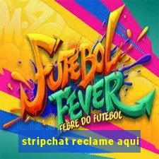 stripchat reclame aqui